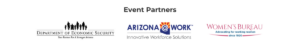 Event partners: Department of Economic Security, ARIZONA@WORK, Women's Bureau